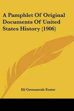 A Pamphlet Of Original Documents Of United States History (1906)