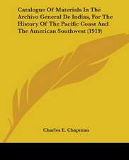 Catalogue Of Materials In The Archivo General De Indias, For The History Of The Pacific Coast And The American Southwest (1919)