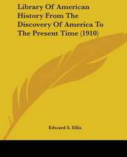 Library Of American History From The Discovery Of America To The Present Time (1910)