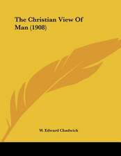 The Christian View Of Man (1908)