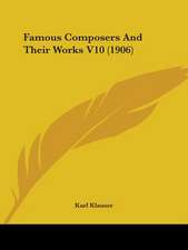 Famous Composers And Their Works V10 (1906)