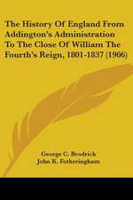 The History Of England From Addington's Administration To The Close Of William The Fourth's Reign, 1801-1837 (1906)