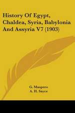 History Of Egypt, Chaldea, Syria, Babylonia And Assyria V7 (1903)