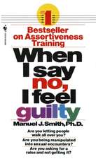 When I Say No, I Feel Guilty: How to Cope--Using the Skills of Systematic Assertive Therapy