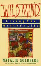 Wild Mind: Living the Writer's Life