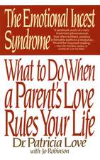 The Emotional Incest Syndrome: What to Do When a Parent's Love Rules Your Life