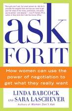 Ask for It: How Women Can Use the Power of Negotiation to Get What They Really Want