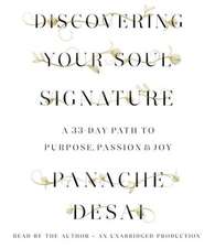 Discovering Your Soul Signature: A 33-Day Path to Purpose, Passion & Joy