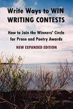 Write Ways to Win Writing Contests: How to Join the Winners' Circle for Prose and Poetry Awards, New