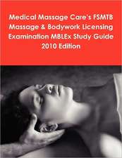 Medical Massage Care's FSMTB Massage & Bodywork Licensing Examination MBLEx Study Guide 2010 Edition