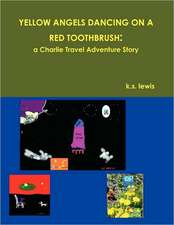 Yellow Angels Dancing on a Red Toothbrush: A Charlie Travel Adventure Story