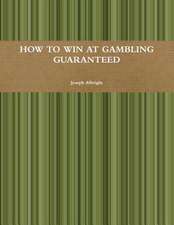 How to Win at Gambling Guaranteed