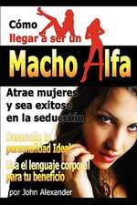 Como Ser Un Macho Alfa