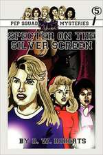 Pep Squad Mysteries Book 5: Specter on the Silver Screen