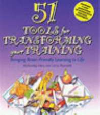 51 Tools for Transforming Your Training: Bringing Brain-Friendly Learning to Life