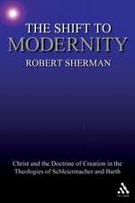 The Shift to Modernity: Christ and the Doctrine of Creation in the Theologies of Schleiermacher and Barth