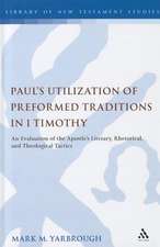 Paul's Utilization of Preformed Traditions in 1 Timothy: An evaluation of the Apostle's literary, rhetorical, and theological tactics