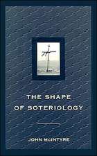 Shape of Soteriology: Studies in the Doctrine of the Death of Christ