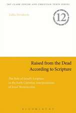 Raised from the Dead According to Scripture: The Role of the Old Testament in the Early Christian Interpretations of Jesus' Resurrection