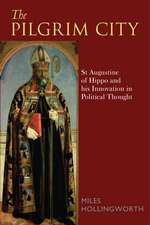 The Pilgrim City: St Augustine of Hippo and his Innovation in Political Thought