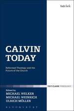 Calvin Today: Reformed Theology and the Future of the Church