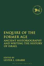 Enquire of the Former Age: Ancient Historiography and Writing the History of Israel