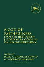 A God of Faithfulness: Essays in Honour of J. Gordon McConville on his 60th Birthday