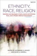 Ethnicity, Race, Religion: Identities and Ideologies in Early Jewish and Christian Texts, and in Modern Biblical Interpretation