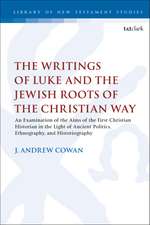 The Writings of Luke and the Jewish Roots of the Christian Way: An Examination of the Aims of the First Christian Historian in the Light of Ancient Politics, Ethnography, and Historiography