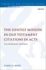 The Gentile Mission in Old Testament Citations in Acts: Text, Hermeneutic, and Purpose