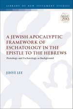 A Jewish Apocalyptic Framework of Eschatology in the Epistle to the Hebrews: Protology and Eschatology as Background