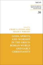 Gods, Spirits, and Worship in the Greco-Roman World and Early Christianity