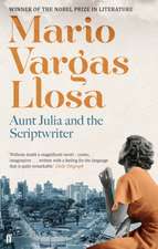 Vargas Llosa, M: Aunt Julia and the Scriptwriter