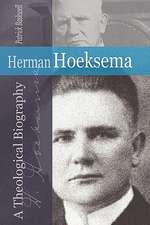 Herman Hoeksema: A Theological Biography