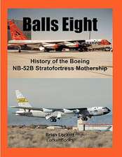 Balls Eight: History of the Boeing NB-52b Stratofortress Mothership