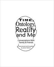 Time, Ontology, Reality and Me: Conversations with Intimates