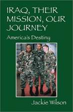 Iraq, Their Mission, Our Journey: America's Destiny