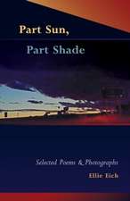 Part Sun, Part Shade: Selected poems and photographs