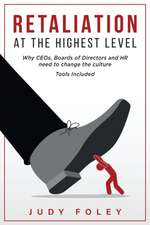 Retaliation at the Highest Levels: Why CEOs, Boards of Directors and HR need to change the culture