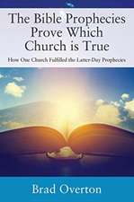 The Bible Prophecies Prove Which Church is True