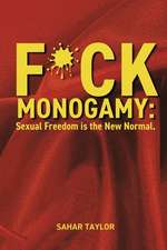 F*CK Monogamy: Sexual Freedom is the New Normal.