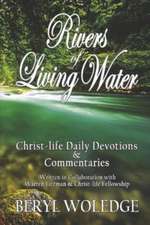 Rivers of Living Water: Christ-life Daily Devotions & Commentaries