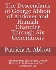 The Descendants of George Abbott of Andover and Hannah Chandler Through Six Generations