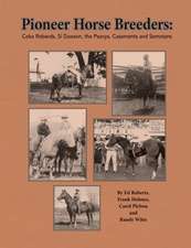 Pioneer Horse Breeders: Coke Roberds, Si Dawson, the Peavys, Casements and Semotans