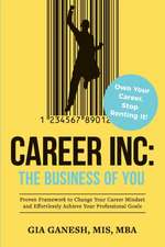 Career Inc: The Business of You: Own Your Career, Stop Renting It!