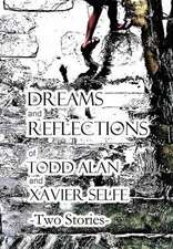 Dreams and Reflections of Todd Alan and Xavier Selfe - Two Stories