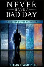 New Have A Bad Day, A Guide To A Lifestyle of Leadership