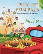 Pick Me Pumpkin: Perky Pumpkin Learns Patience