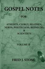 GOSPEL NOTES - FOR - ATHEISTS, CLERGY, HEATHEN, NERDS, POLITICIANS, REDNECKS, & SCIENTISTS VOLUME II