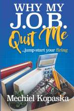 Why My J.O.B. Quit Me!: Jump-start YOUR Firing